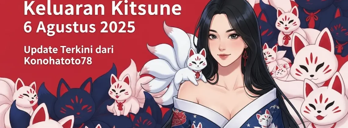 Hari Ini! Keluaran Kitsune 6 Agustus 2025 Update Terkini dari Konohatoto78 - angkagaib.com
