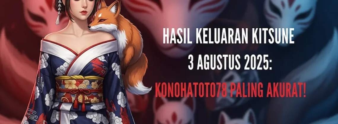 Hasil Keluaran Kitsune 3 Agustus 2025 Konohatoto78 Paling Akurat! - angkagaib.com