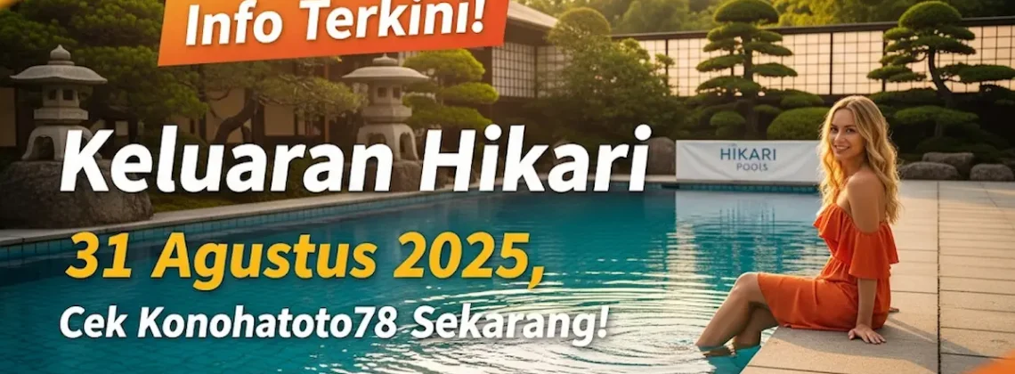 Info Terkini! Keluaran Hikari 31 Agustus 2025, Cek Konohatoto78 Sekarang! - keluarantoto78.com