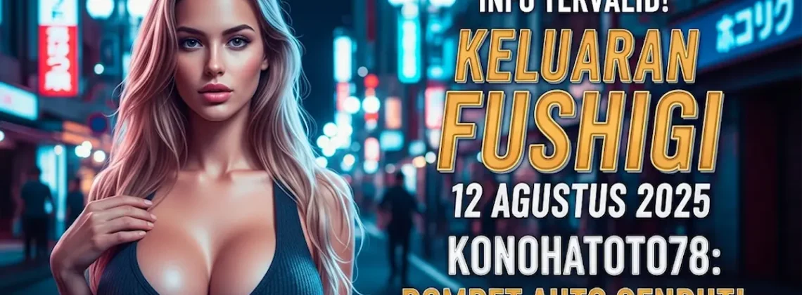 Info Tervalid! Keluaran Fushigi 12 Agustus 2025 Konohatoto78 Dompet Auto Gendut! - angkagaib.com