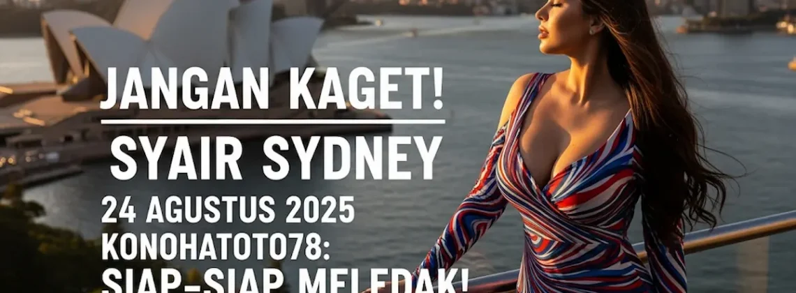 Jangan Kaget! Syair Sydney 24 Agustus 2025 Konohatoto78 Siap-siap Meledak! - keluarantoto78.com