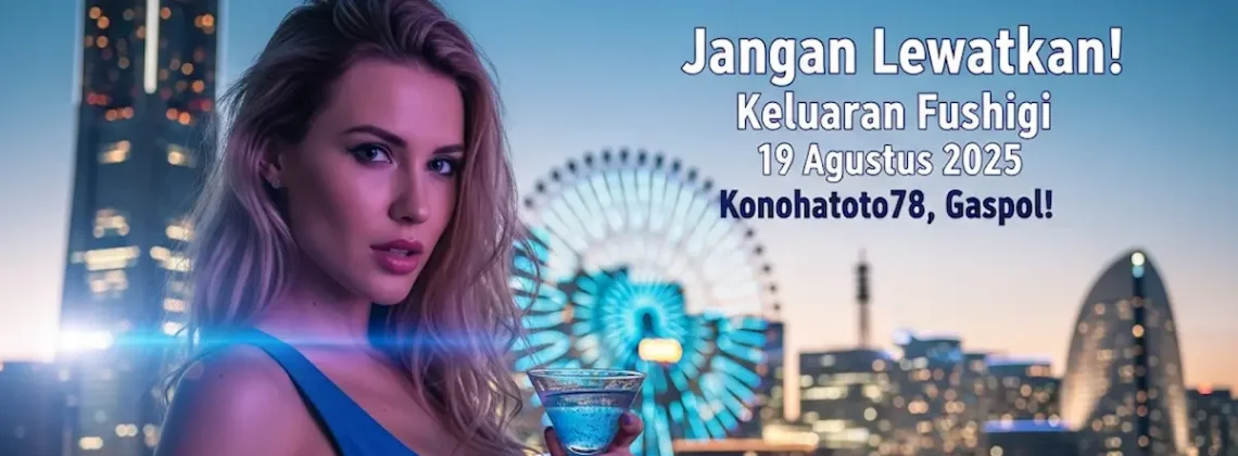 Jangan Lewatkan! Keluaran Fushigi 19 Agustus 2025 Konohatoto78, Gaspol! - angkagaib.com
