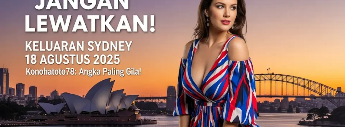 Jangan Lewatkan! Keluaran Sydney 18 Agustus 2025 Konohatoto78 Angka Paling Gila! - angkagaib.com