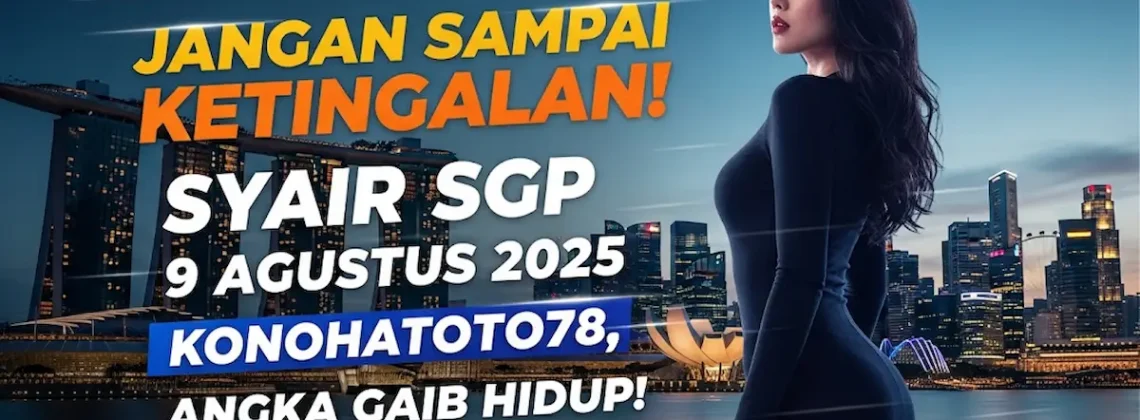 Jangan Sampai Ketinggalan! Syair SGP 9 Agustus 2025 Konohatoto78, Angka Gaib Hidup! - angkagaib.com