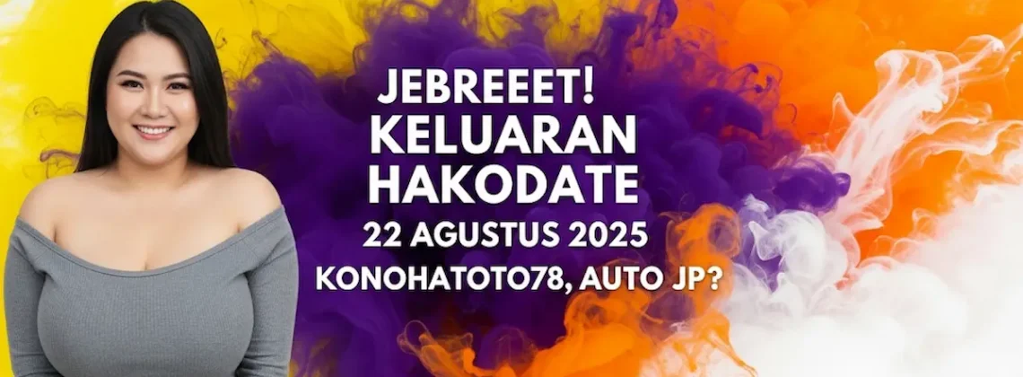 Jebreeet! Keluaran Hakodate 22 Agustus 2025 Konohatoto78, Auto JP - keluarantoto78.com