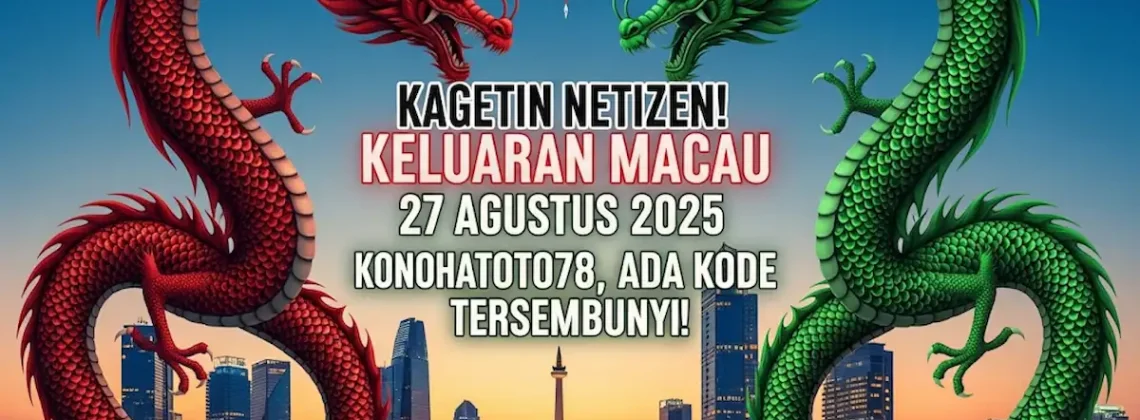 Kagetin Netizen! Keluaran Macau 27 Agustus 2025 Konohatoto78, Ada Kode Tersembunyi! - keluarantoto78.com