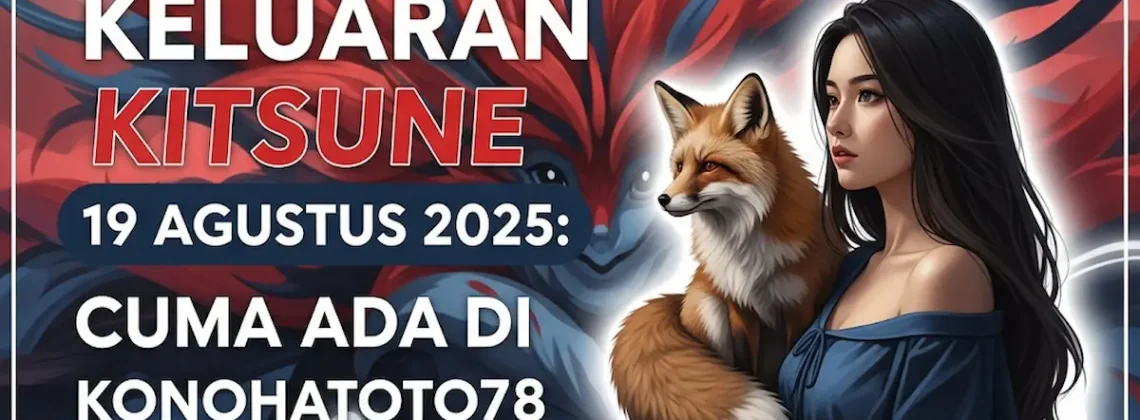 Keluaran Kitsune 19 Agustus 2025 Cuma Ada di Konohatoto78 - angkagaib.com
