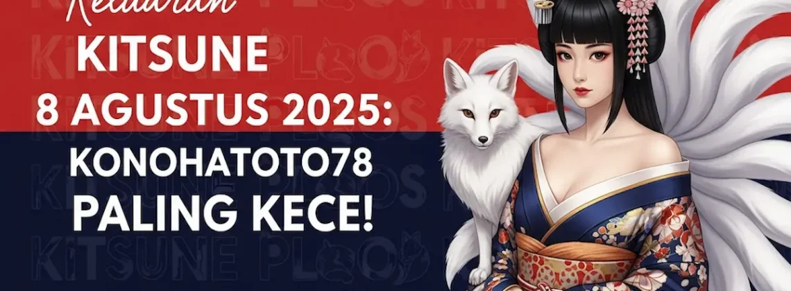 Keluaran Kitsune 8 Agustus 2025 Konohatoto78 Paling Kece! - angkagaib.com