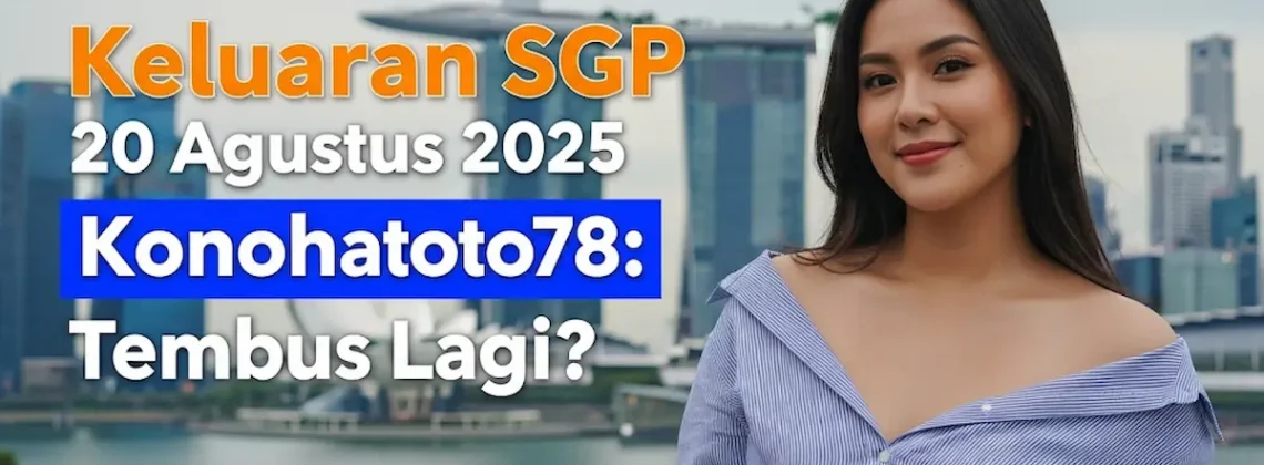 Keluaran SGP 20 Agustus 2025 Konohatoto78 Tembus Lagi - angkagaib.com