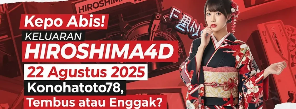 Kepo Abis! Keluaran Hiroshima4D 22 Agustus 2025 Konohatoto78, Tembus atau Enggak - keluarantoto78.com