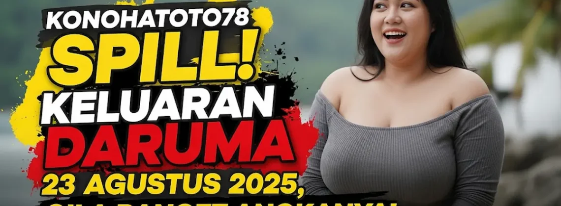 Konohatoto78 Spill! Keluaran Daruma 23 Agustus 2025 , Gila Banget Angkanya! - keluarantoto78.com