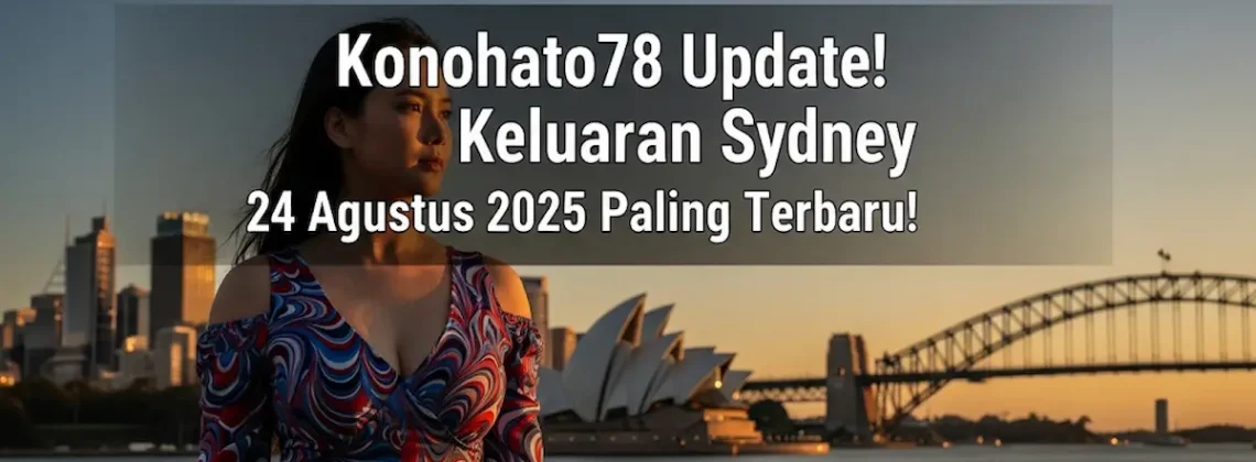 Konohatoto78 Update! Keluaran Sydney 24 Agustus 2025 Paling Terbaru! - keluarantoto78.com