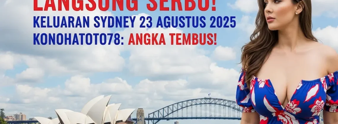 Langsung Serbu! Keluaran Sydney 23 Agustus 2025 Konohatoto78 Angka Tembus! - keluarantoto78.com