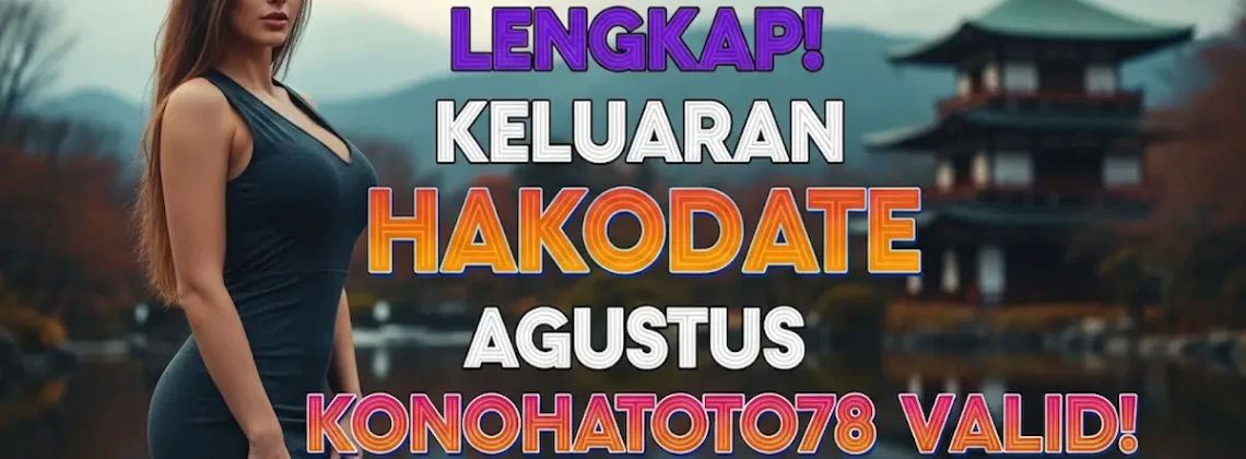 Lengkap! Keluaran Hakodate 12 Agustus 2025 Konohatoto78 Valid! - angkagaib.com