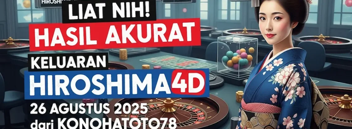 Liat Nih! Hasil Akurat Keluaran Hiroshima4D 26 Agustus 2025 dari Konohatoto78 - keluarantoto78.com