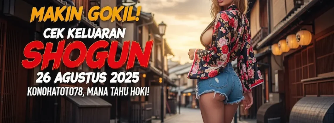 Makin Gokil! Cek Keluaran Shogun 26 Agustus 2025 Konohatoto78, Mana Tahu Hoki! - keluarantoto78.com