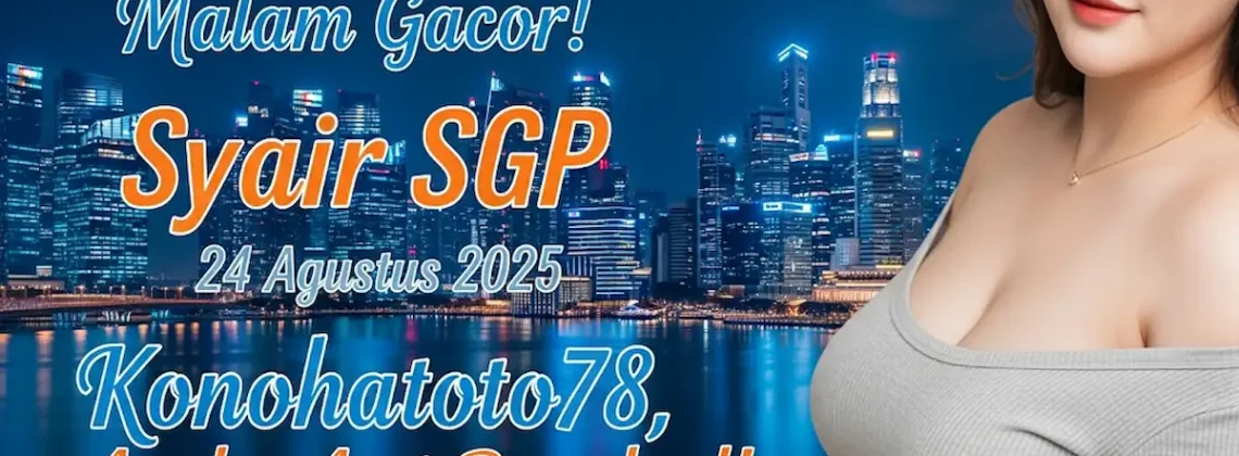 Malam Gacor! Syair SGP 24 Agustus 2025 Konohatoto78, Angka Anti Rungkad! - keluarantoto78.com