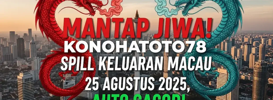 Mantap Jiwa! Konohatoto78 Spill Keluaran Macau 25 Agustus 2025, Auto Gacor! - keluarantoto78.com