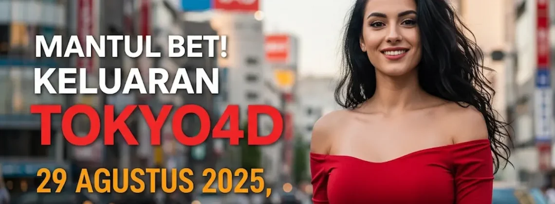 Mantul Bet! Keluaran Tokyo4D 29 Agustus 2025, Cuma di Konohatoto78 - keluarantoto78.com