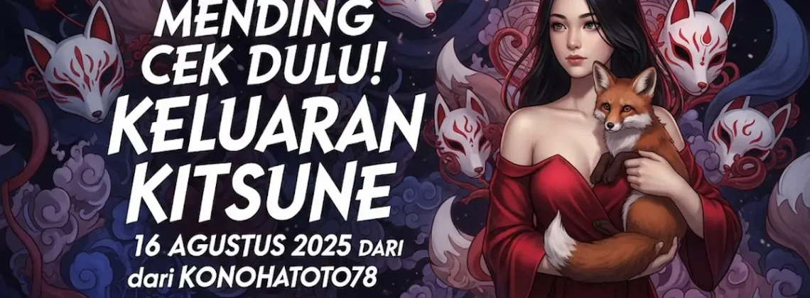 Mending Cek Dulu! Keluaran Kitsune 16 Agustus 2025 dari Konohatoto78 Spesial! - angkagaib.com
