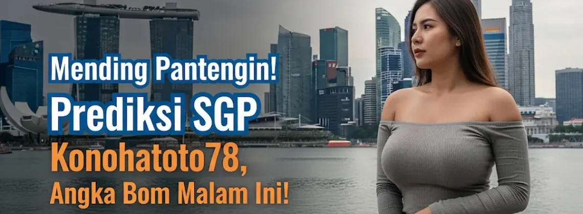 Mending Pantengin! Prediksi SGP 24 Agustus 2025 Konohatoto78, Angka Bom Malam Ini! - keluarantoto78.com