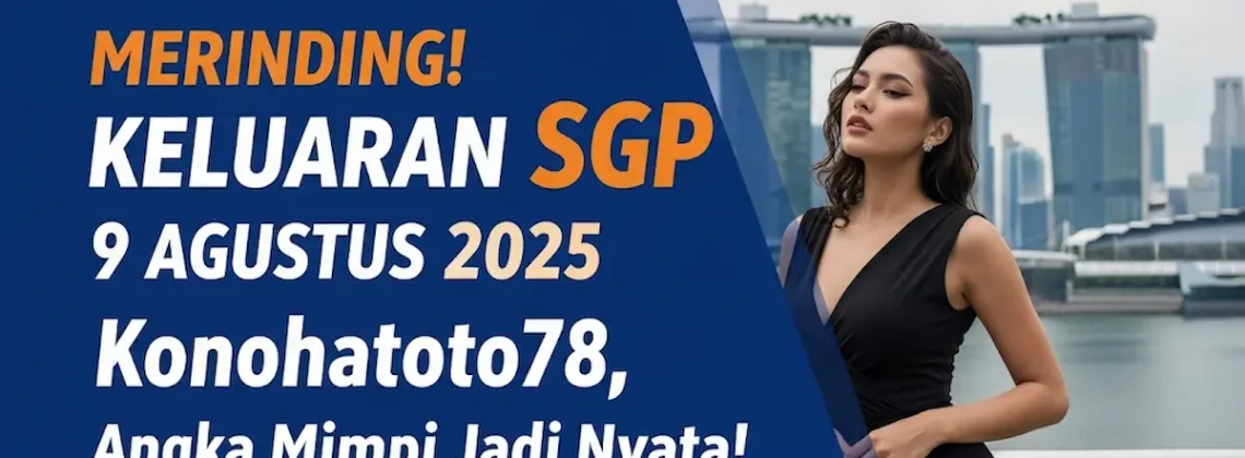 Merinding! Keluaran SGP 9 Agustus 2025 Konohatoto78, Angka Mimpi Jadi Nyata! - angkagaib.com