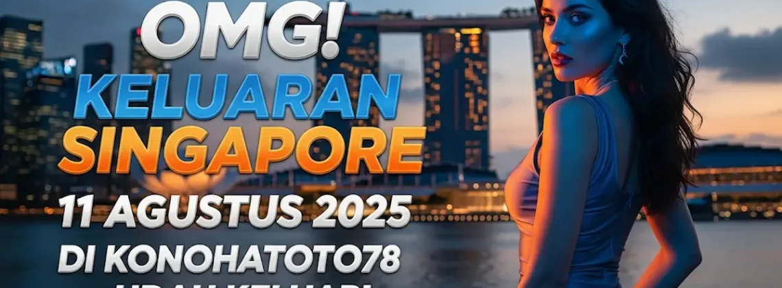 OMG! Keluaran Singapore 11 Agustus 2025 di Konohatoto78 Udah Keluar! - angkagaib.com