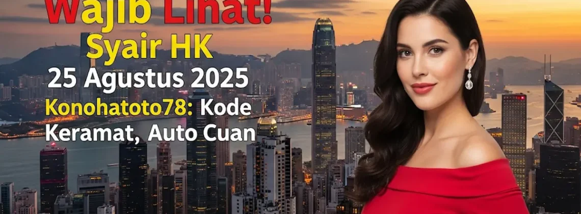 Wajib Lihat! Syair HK 25 Agustus 2025 Konohatoto78 Kode Keramat, Auto Cuan - keluarantoto78.com