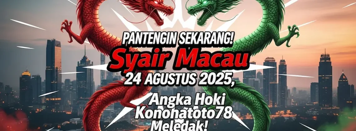 PANTENGIN SEKARANG! Syair Macau 24 Agustus 2025, Angka Hoki Konohatoto78 Meledak! - keluarantoto78.com