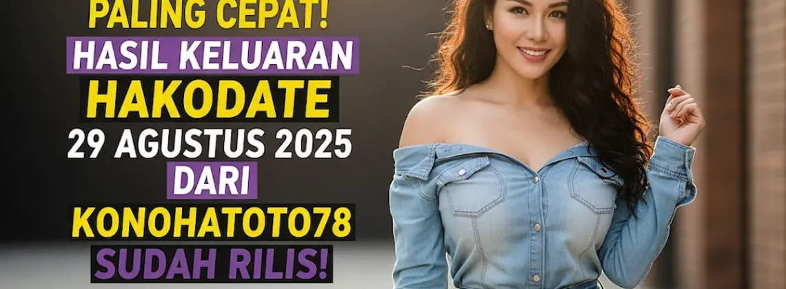 Paling Cepat! Hasil Keluaran Hakodate 29 Agustus 2025 dari Konohatoto78 Sudah Rilis! - keluarantoto78.com