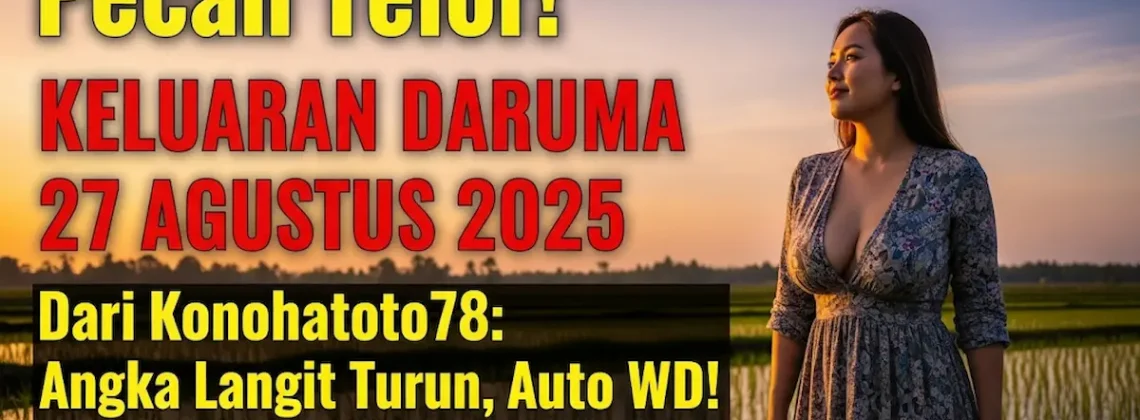 Pecah Telor! Keluaran Daruma 27 Agustus 2025 dari Konohatoto78 Angka Langit Turun, Auto WD! - keluarantoto78.com