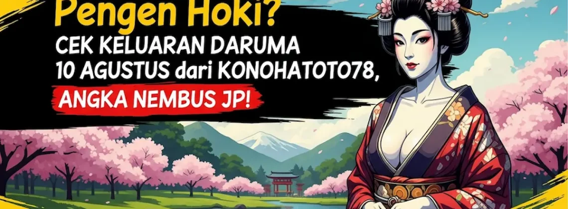 Pengen Hoki Cek Keluaran Daruma 10 Agustus dari Konohatoto78, Angka Nembus JP! - angkagaib.com
