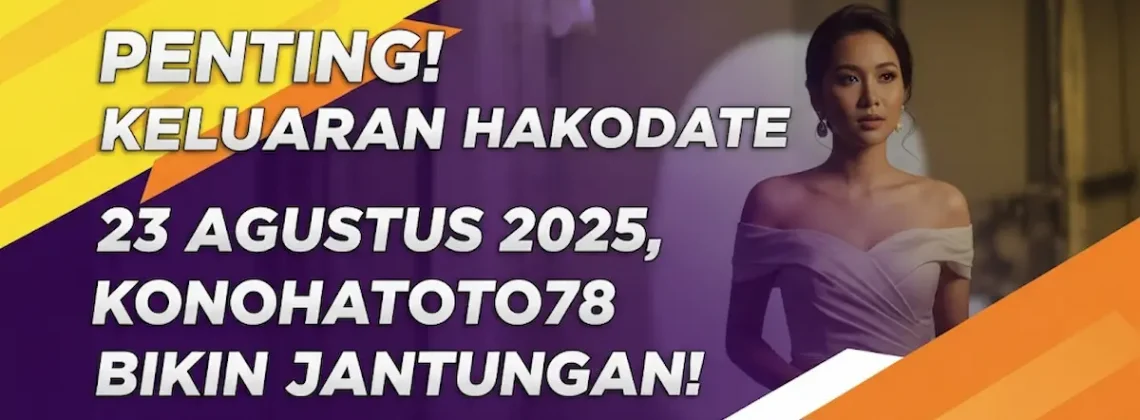 Penting! Keluaran Hakodate 23 Agustus 2025, Konohatoto78 Bikin Jantungan! - keluarantoto78.com