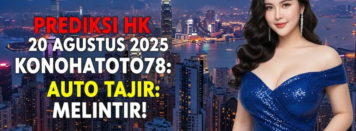 Prediksi HK 20 Agustus 2025 Konohatoto78 Auto Tajir Melintir! - angkagaib.com