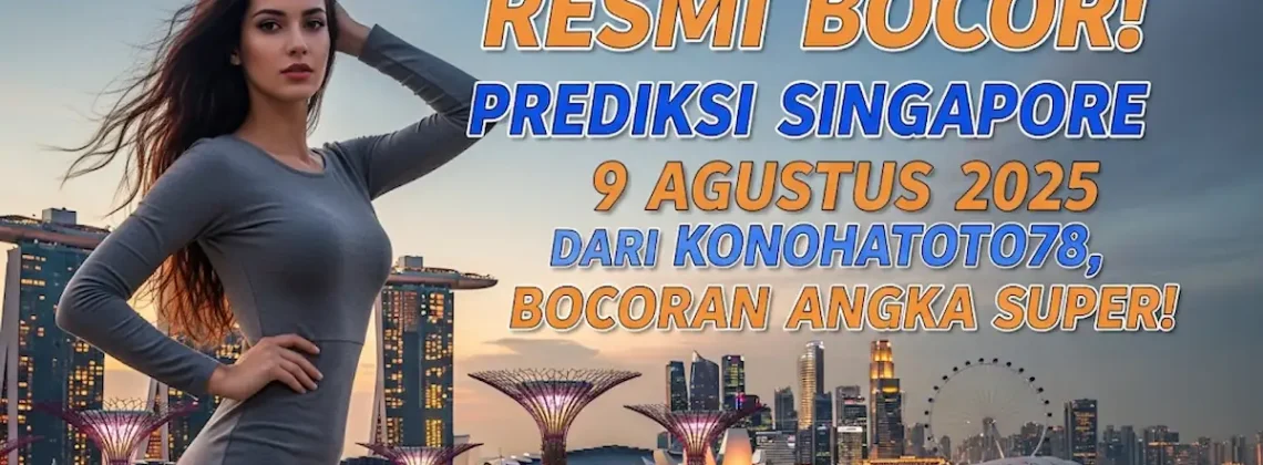 Resmi Bocor! Prediksi Singapore 9 Agustus 2025 dari Konohatoto78, Bocoran Angka Super! - angkagaib.com