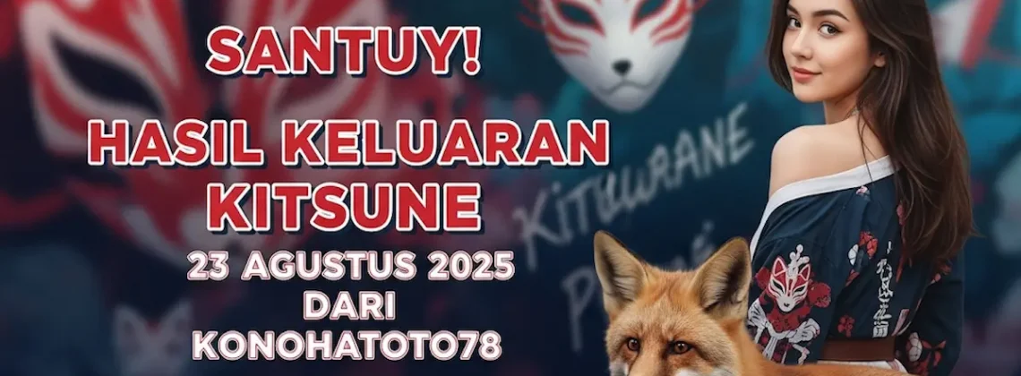 Santuy! Hasil Keluaran Kitsune 23 Agustus 2025 dari Konohatoto78 Udah Rilis! - keluarantoto78.com