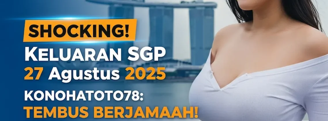 Shocking! Keluaran SGP 27 Agustus 2025 Konohatoto78 Tembus Berjamaah! - keluarantoto78.com