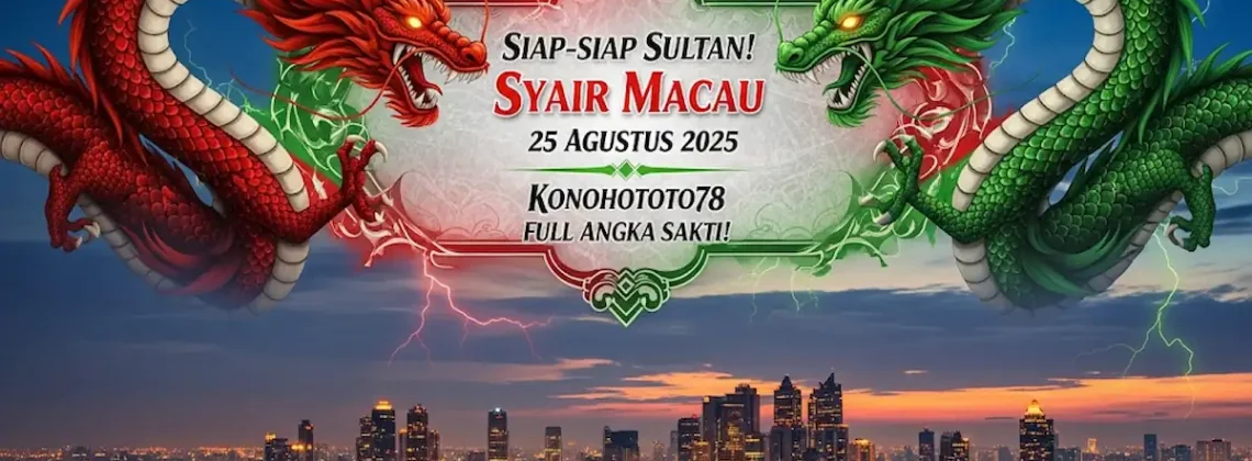 Siap-siap Sultan! Syair Macau 25 Agustus 2025 Konohototo78 Full Angka Sakti! - keluarantoto78.com