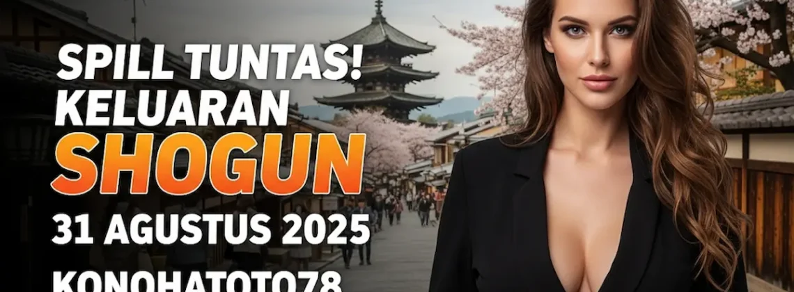 Spill Tuntas! Keluaran Shogun 31 Agustus 2025 Konohatoto78, Biar Gak Penasaran - keluarantoto78.com