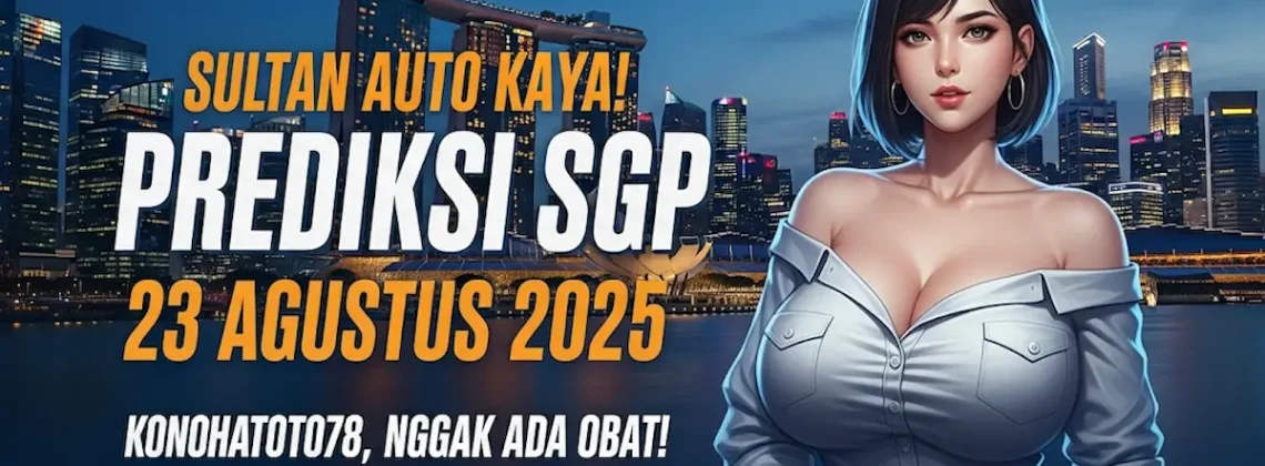Sultan Auto Kaya! Prediksi SGP 23 Agustus 2025 Konohatoto78, Nggak Ada Obat! - keluarantoto78.com