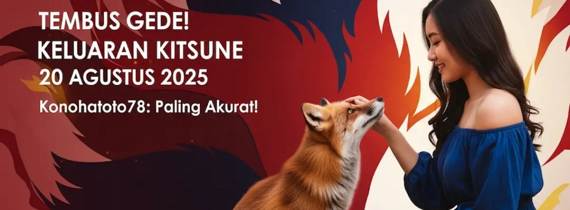 Tembus Gede! Keluaran Kitsune 20 Agustus 2025 Konohatoto78 Paling Akurat! - angkagaib.com