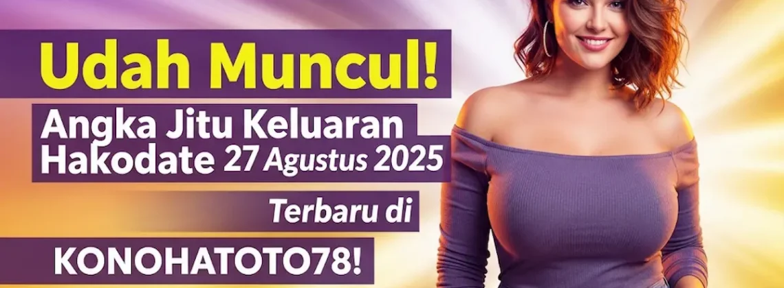 Udah Muncul! Angka Jitu Keluaran Hakodate 27 Agustus 2025 Terbaru di Konohatoto78! - keluarantoto78.com