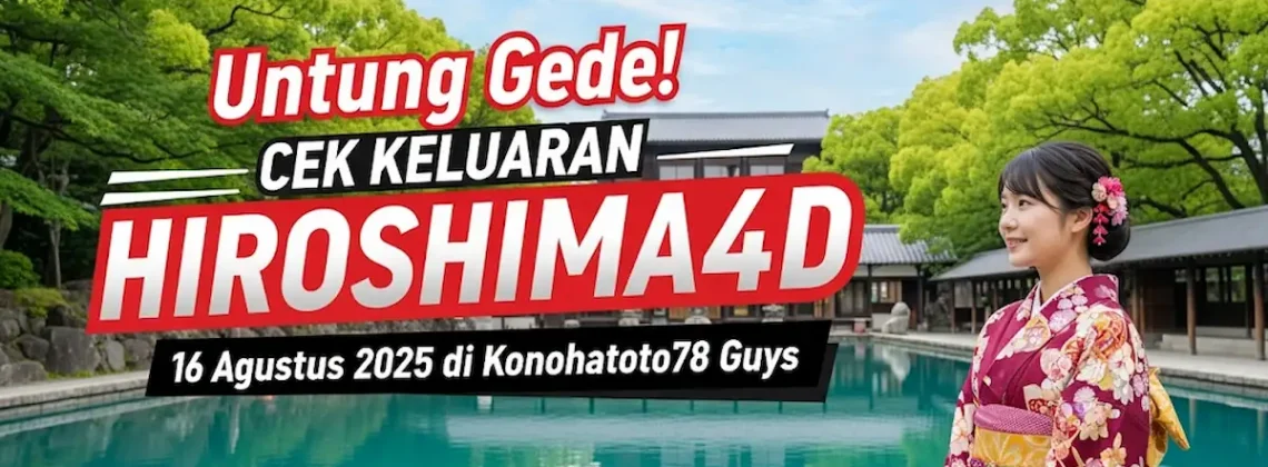 Untung Gede! Cek Keluaran Hiroshima4D 16 Agustus 2025 di Konohatoto78 Guys - angkagaib.com