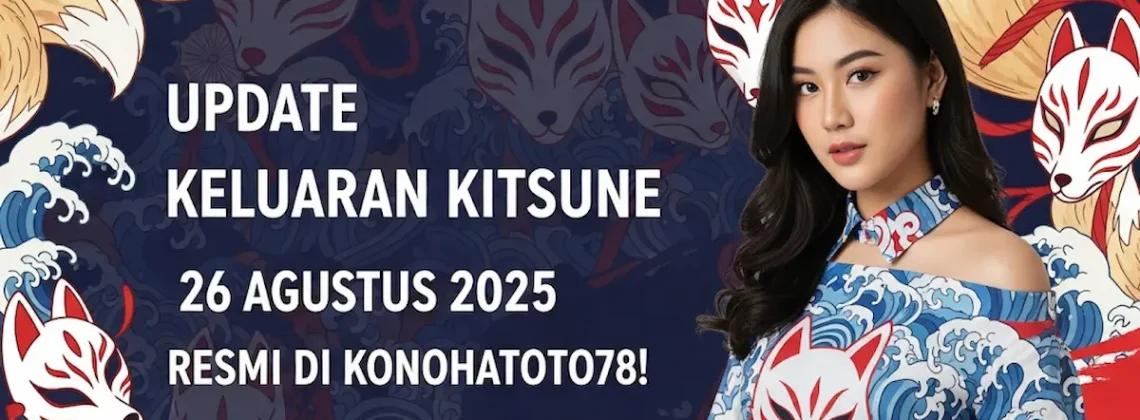 Update Keluaran Kitsune 26 Agustus 2025 Resmi di Konohatoto78! - keluarantoto78.com