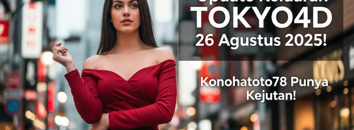 Update Keluaran TOKYO4D 26 Agustus 2025! Konohatoto78 Punya Kejutan! - keluarantoto78.com