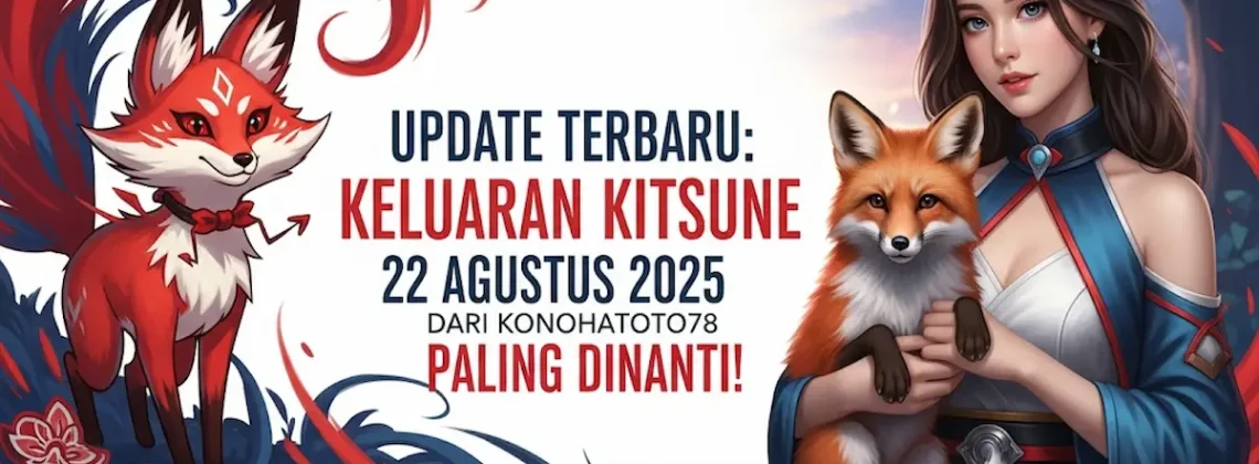 Update Terbaru Keluaran Kitsune 22 Agustus 2025 dari Konohatoto78 Paling Dinanti! - keluarantoto78.com