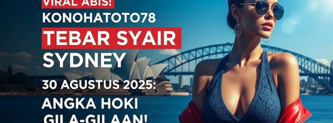 Viral Abis! Konohatoto78 Tebar Syair Sydney 30 Agustus 2025 Angka Hoki Gila-gilaan! - keluarantoto78.com
