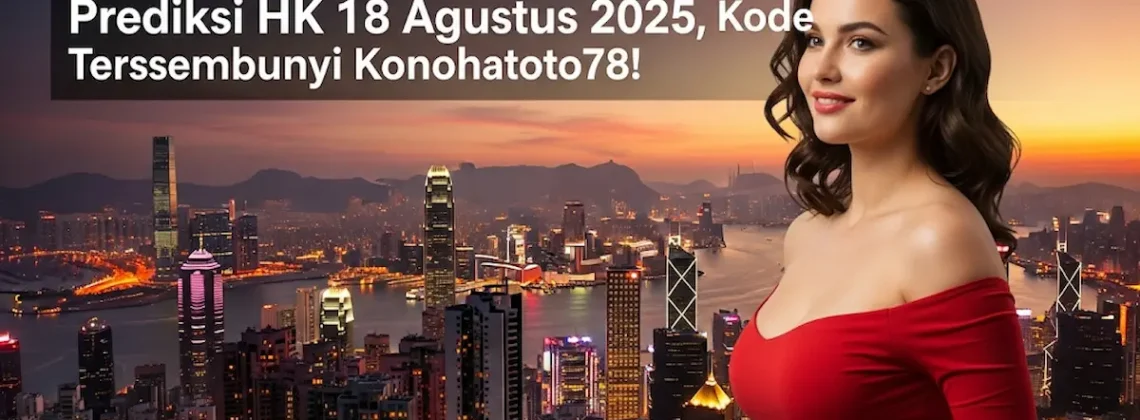 WADIDAW! Prediksi HK 18 Agustus 2025, Kode Tersembunyi Konohatoto78! - angkagaib.com