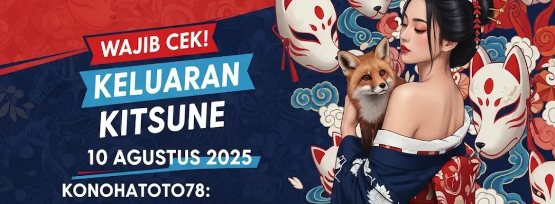Wajib Cek! Keluaran Kitsune 10 Agustus 2025 Konohatoto78 Biar Gak Ketinggalan! - angkagaib.com