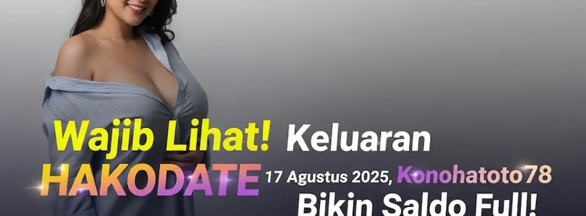 Wajib Lihat! Keluaran Hakodate 17 Agustus 2025, Konohatoto78 Bikin Saldo Full! - angkagaib.com